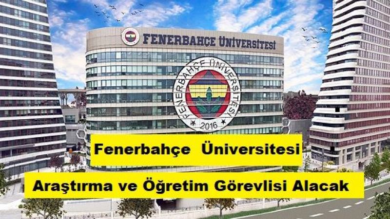 Fenerbahçe Üniversitesi Araştırma Görevlisi ve Öğretim Görevlisi alacak Fenerbahçe Üniversitesi Araştırma Görevlisi ve Öğretim Görevlisi alacak