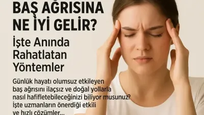 Baş Ağrısına Ne İyi Gelir? İşte Anında Rahatlatan Yöntemler